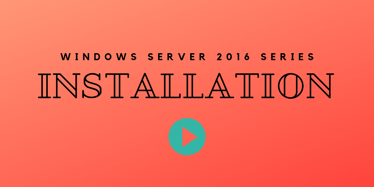 Windows Server 2016 Installation