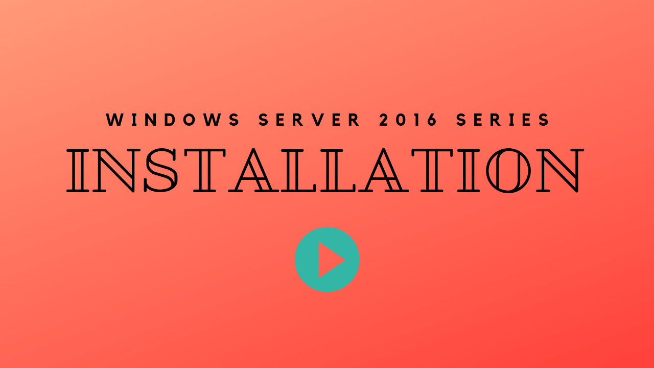 Windows Server 2016 Installation The SysAdmin School