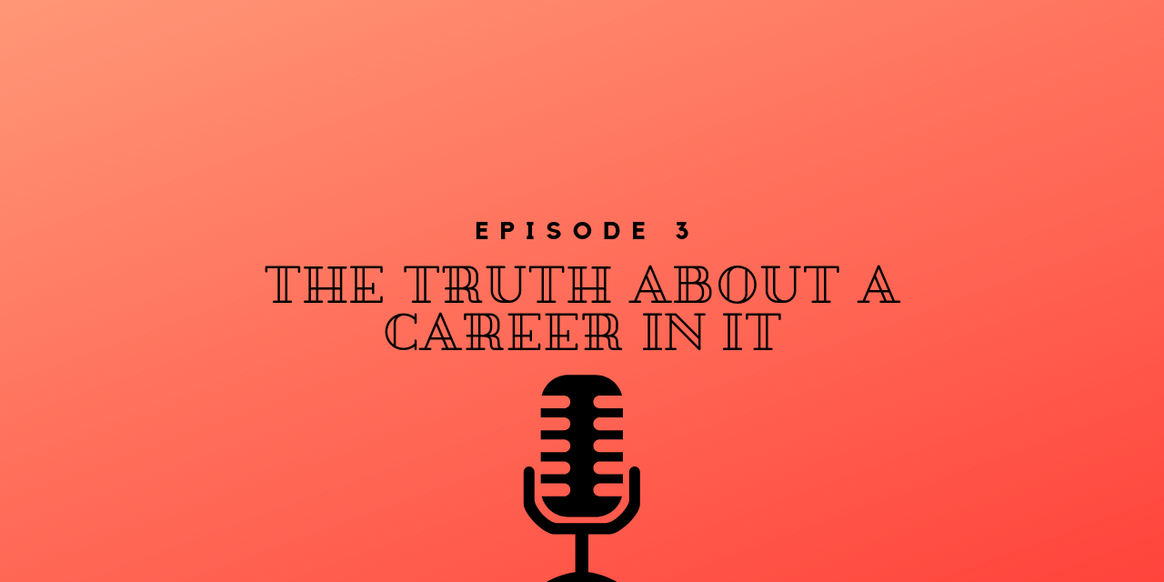 Episode 3 – The Truth about a Career in IT