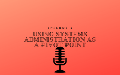 Episode 2 – Using Systems Administration as a Pivot Point