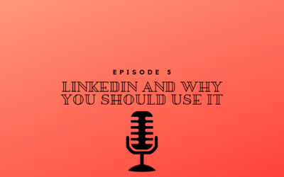 Episode 5 – LinkedIn and why you should use it