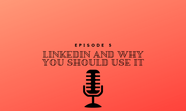 Episode 5 – LinkedIn and why you should use it