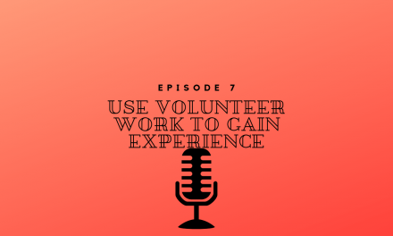Episode 7 – Gaining Experience with Volunteer Work
