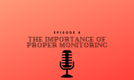 Episode 8 – The Importance of Proper Monitoring