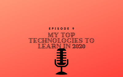 Episode 9 – My Top Technologies to Learn in 2020