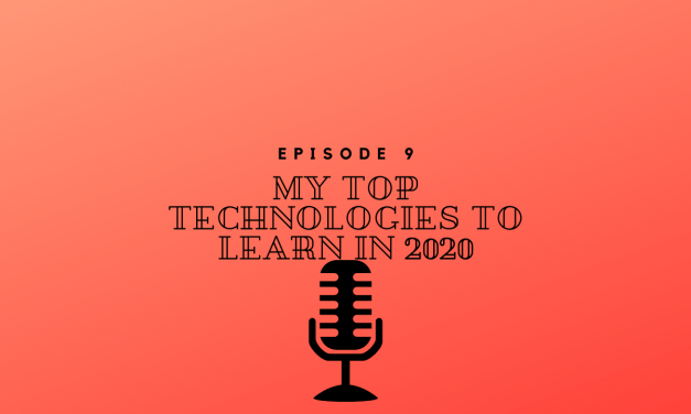 Episode 9 – My Top Technologies to Learn in 2020