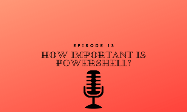 Episode 13 – How Important is PowerShell? Should I Learn a Programming Language?